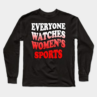 Everyone Watches Women's Sports Long Sleeve T-Shirt